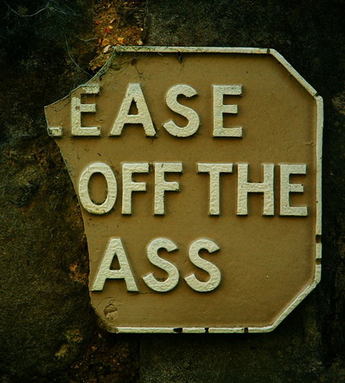 Ease off the ass